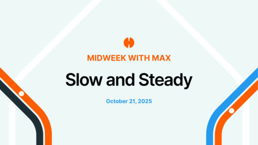 Midweek with Max: Slow And Steady